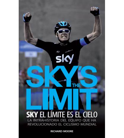 SKY'S THE LIMIT. Sky, el límite es el cielo Nuestros Libros 978-84-941287-0-7 Richard Moore