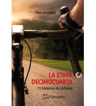 La etapa decimocuarta. 71 historias de ciclismo Historia y Biografías de ciclistas 978-84-945651-3-7 Tim Krabbé