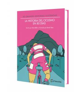 La historia del ciclismo en 80 días. 80 grandes historias ilustradas Ciclismo 978-84-945651-7-5 Giles Belbin y Daniel Seex